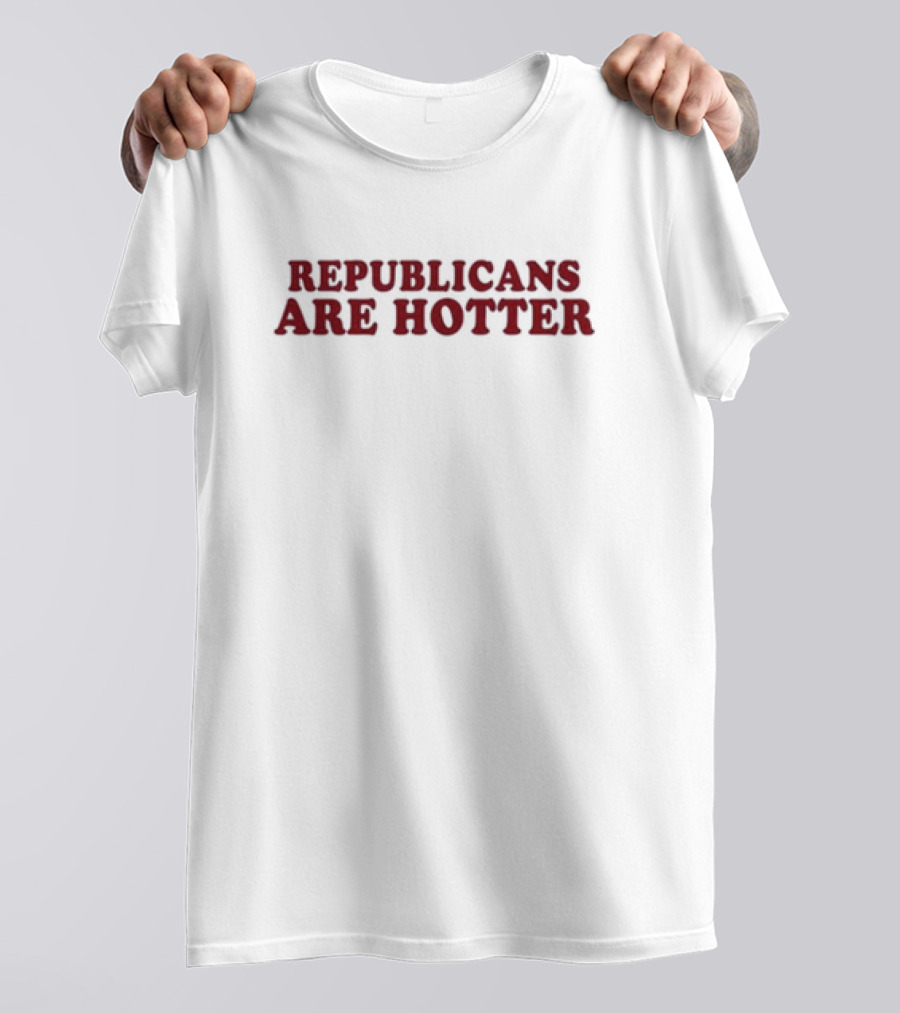 Republicans Are Hotter T-Shirt