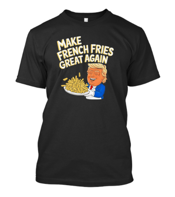 Donald Trump 2024 Make French Fries Great Again T-Shirt