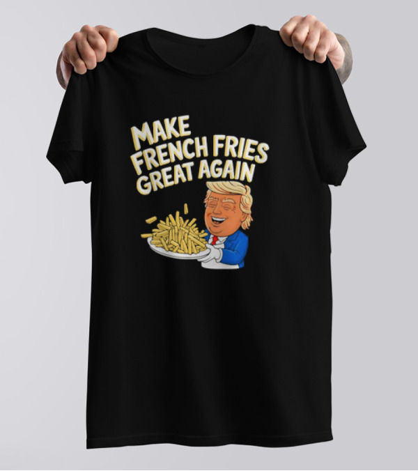 Donald Trump 2024 Make French Fries Great Again T-Shirt