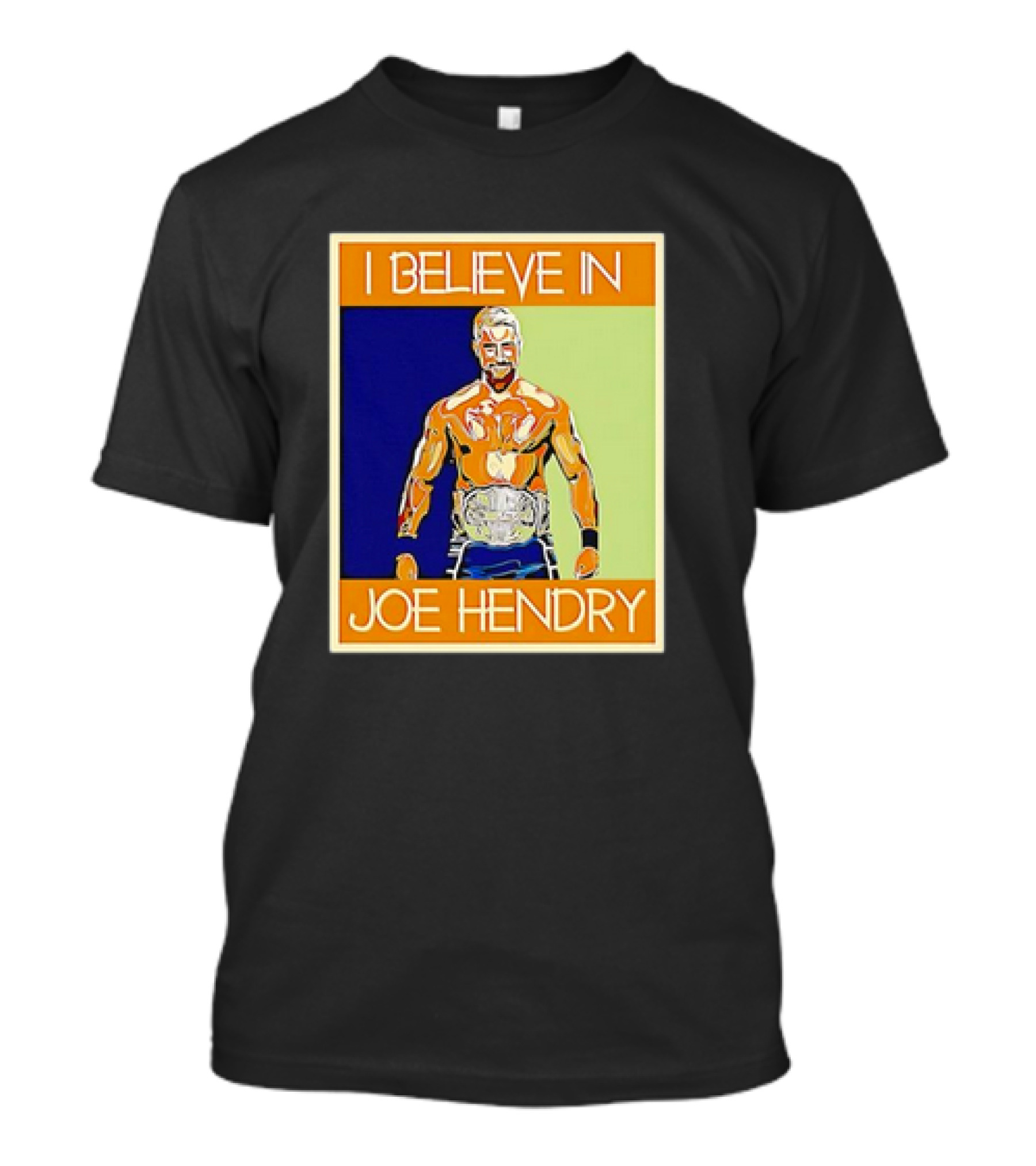 I Believe In Joe Hendry Wrestling Champion T-Shirt