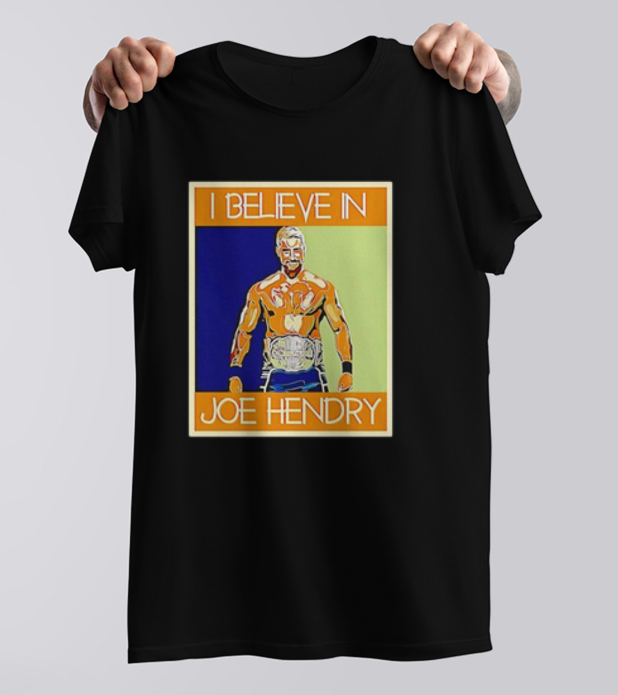 I Believe In Joe Hendry Wrestling Champion T-Shirt