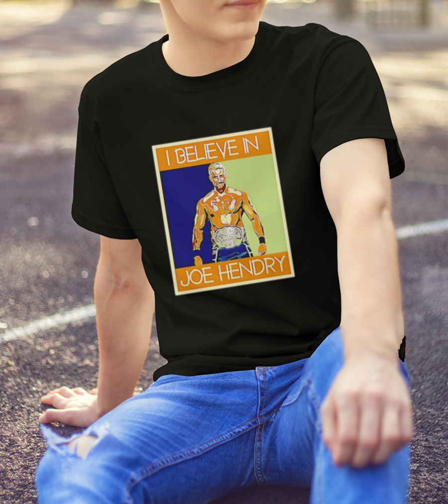 I Believe In Joe Hendry Wrestling Champion T-Shirt