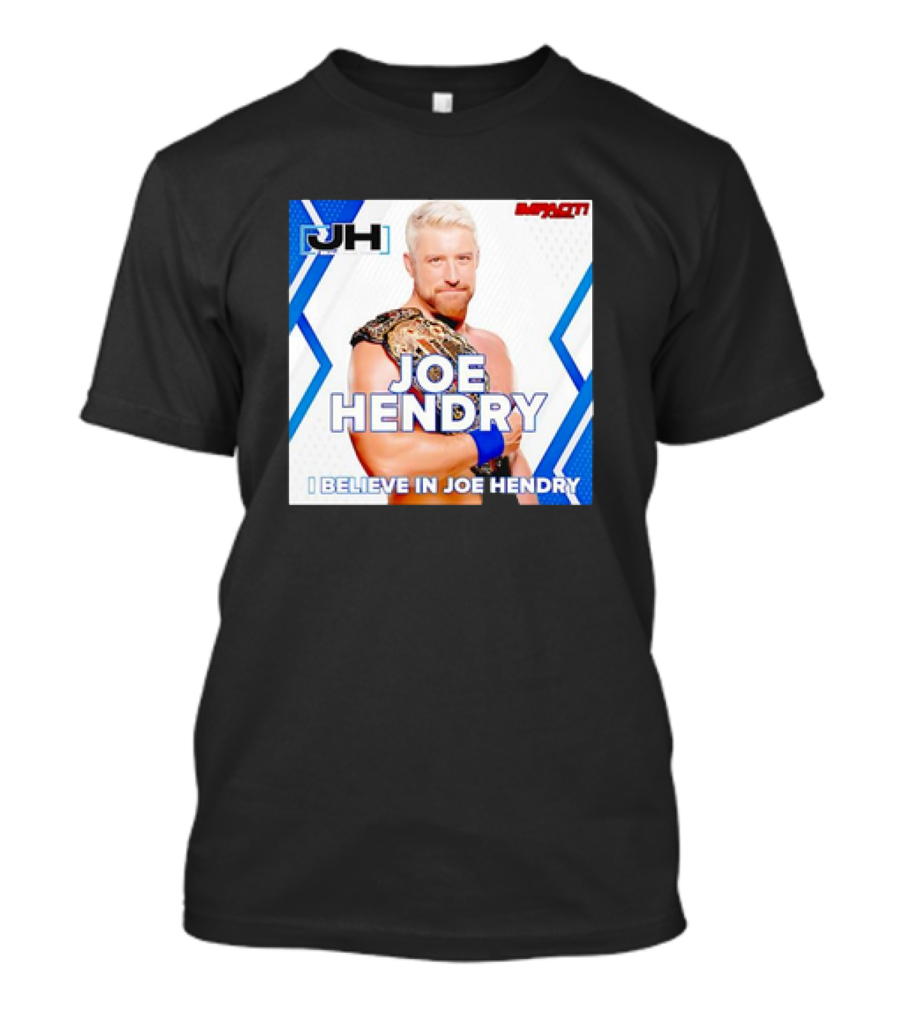 JOE HENDRY IMPACT WRESTLING I BELIEVE IN JOE HENDRY CHAMPION T-Shirt