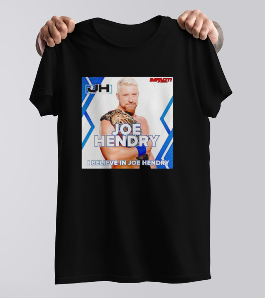 JOE HENDRY IMPACT WRESTLING I BELIEVE IN JOE HENDRY CHAMPION T-Shirt