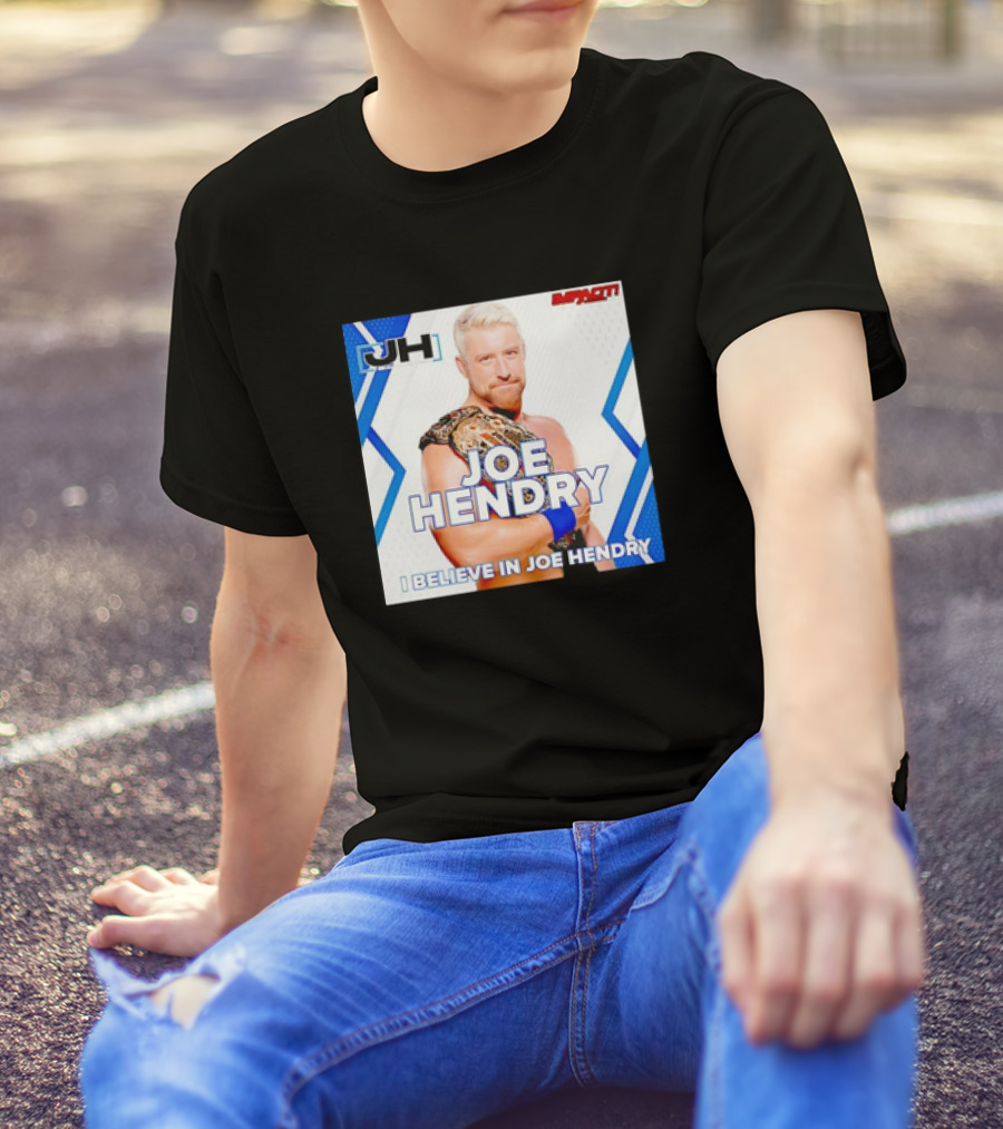 JOE HENDRY IMPACT WRESTLING I BELIEVE IN JOE HENDRY CHAMPION T-Shirt