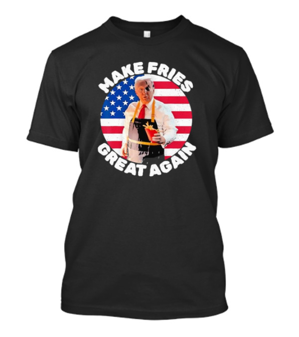 Donald Trump Make Fries Great Again With French Fries American Flag Background T-Shirt