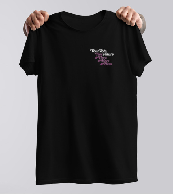 Your Vote Her Future Hers Hers Hers T-Shirt