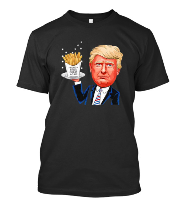 Trump Holding French Fries Make French Fries Great Again T-Shirt