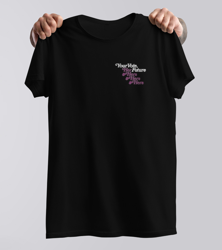 Your Vote Her Future Hers And Hers And Hers T-Shirt