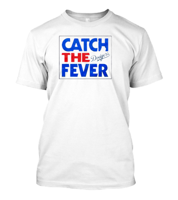 Catch The Fever Los Angeles Dodgers 2024 MLB Postseason Fever T-Shirt