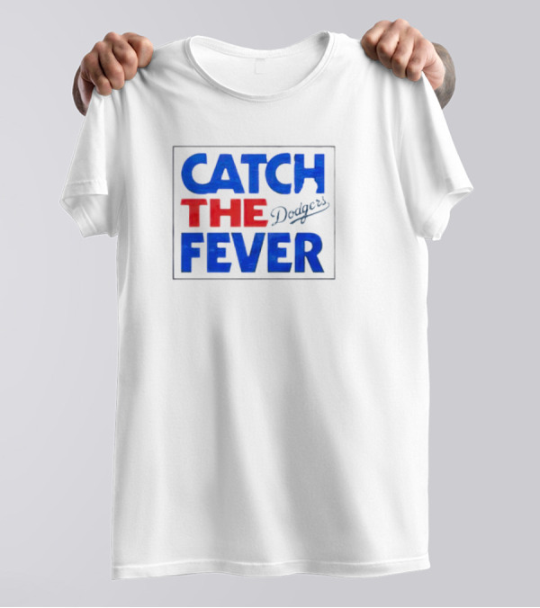 Catch The Fever Los Angeles Dodgers 2024 MLB Postseason Fever T-Shirt