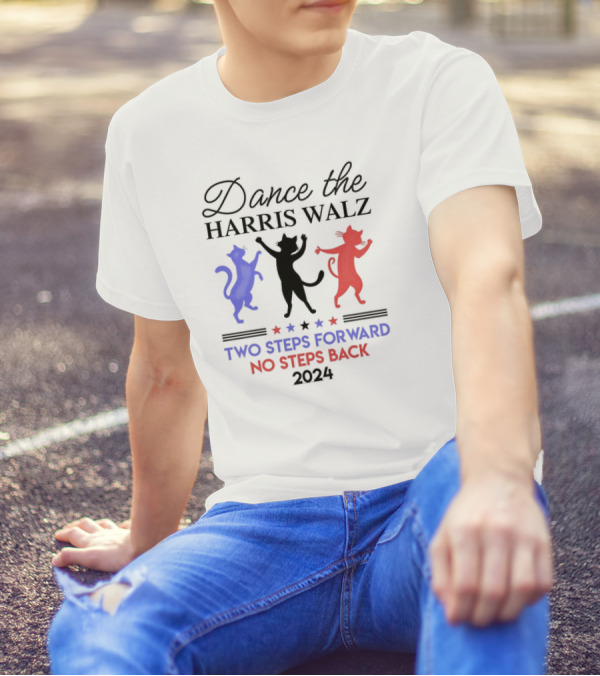 Dance The Harris Walz Two Steps Forward No Steps Back 2024 Cats T-Shirt