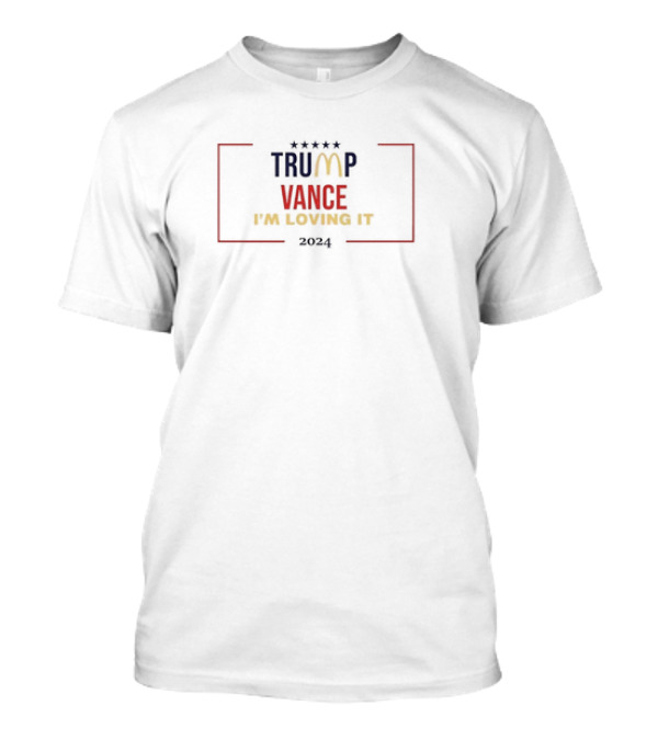 Trump Vance 2024 I'm Loving It McDonald's T-Shirt