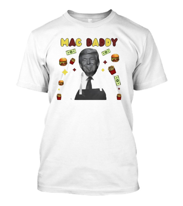 Mac Daddy Trump With Burgers And Fries Money Symbols T-Shirt