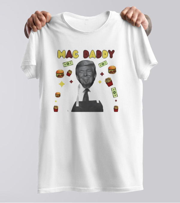 Mac Daddy Trump With Burgers And Fries Money Symbols T-Shirt