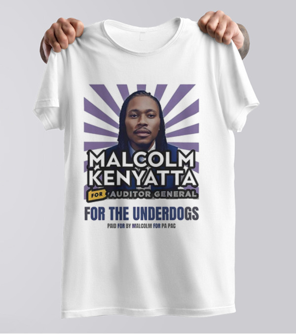 Malcolm Kenyatta For Auditor General For The Underdogs Paid For By Malcolm For PA PAC T-Shirt