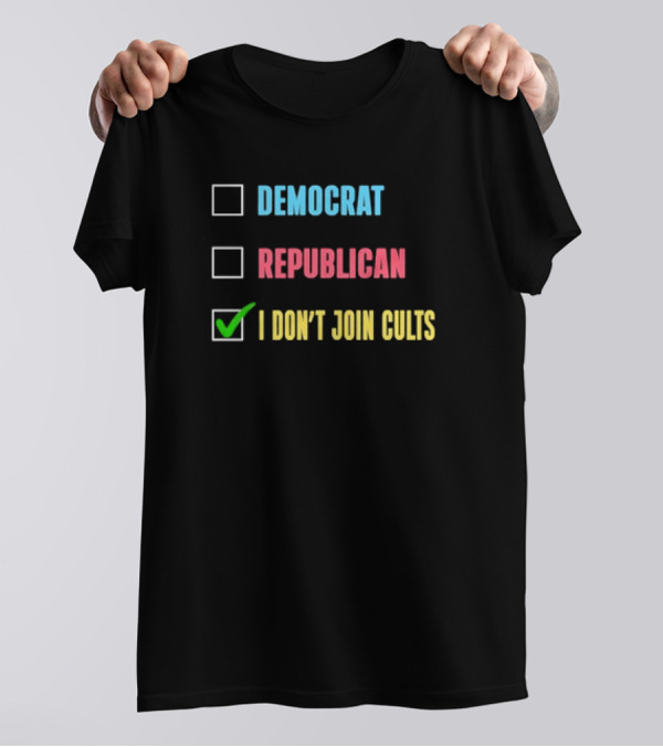 Democrat Republican I Don’t Join Cults Checkbox Humor T-Shirt