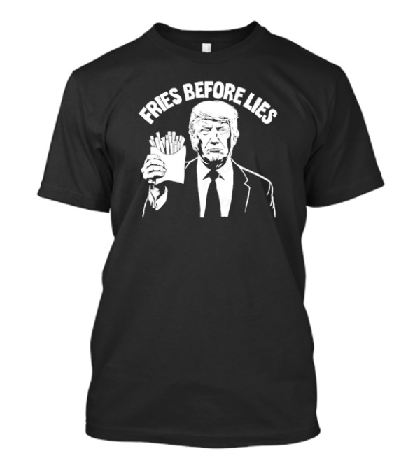 Fries Before Lies Trump McDonalds T-Shirt