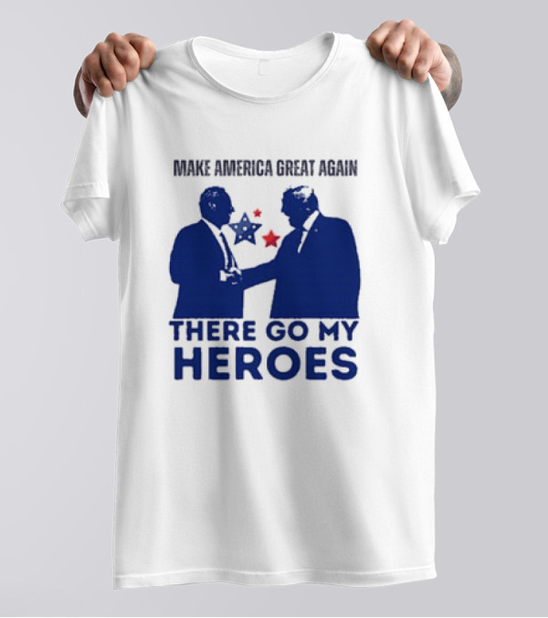 Make America Great Again There Go My Heroes Trump Kennedy T-Shirt
