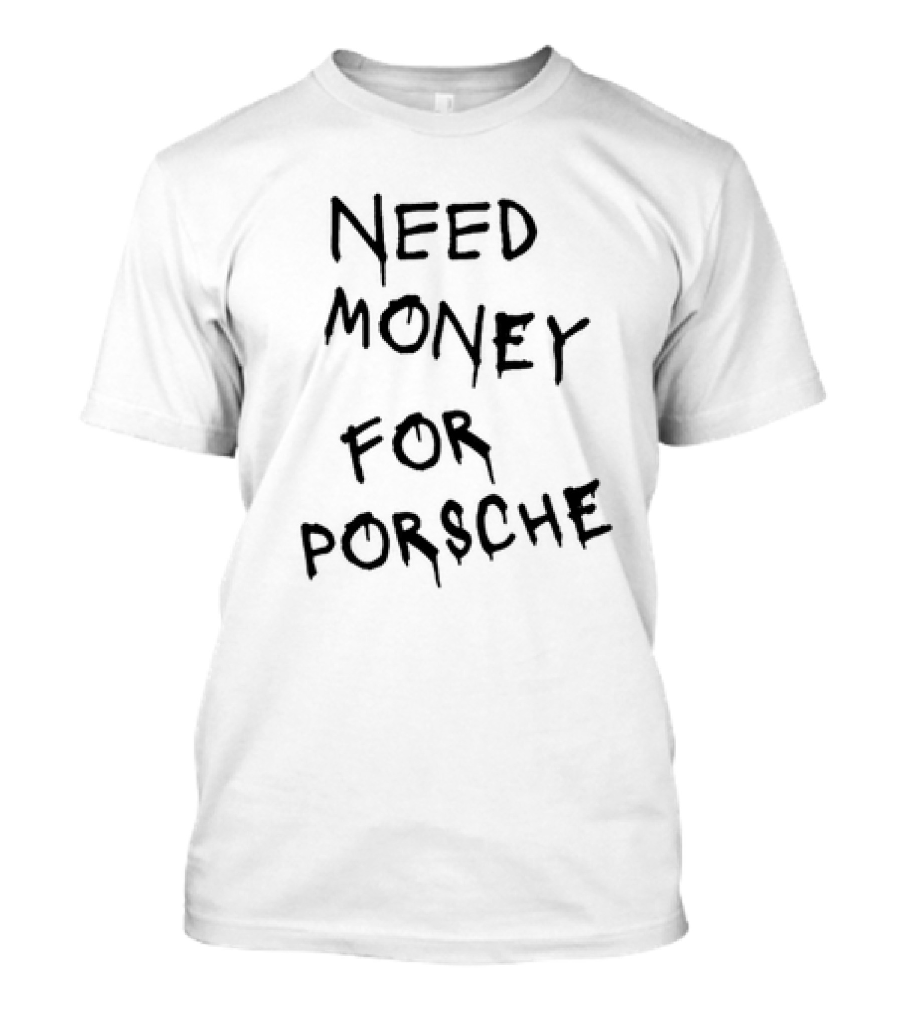 Need Money For Porsche Men's T-Shirt