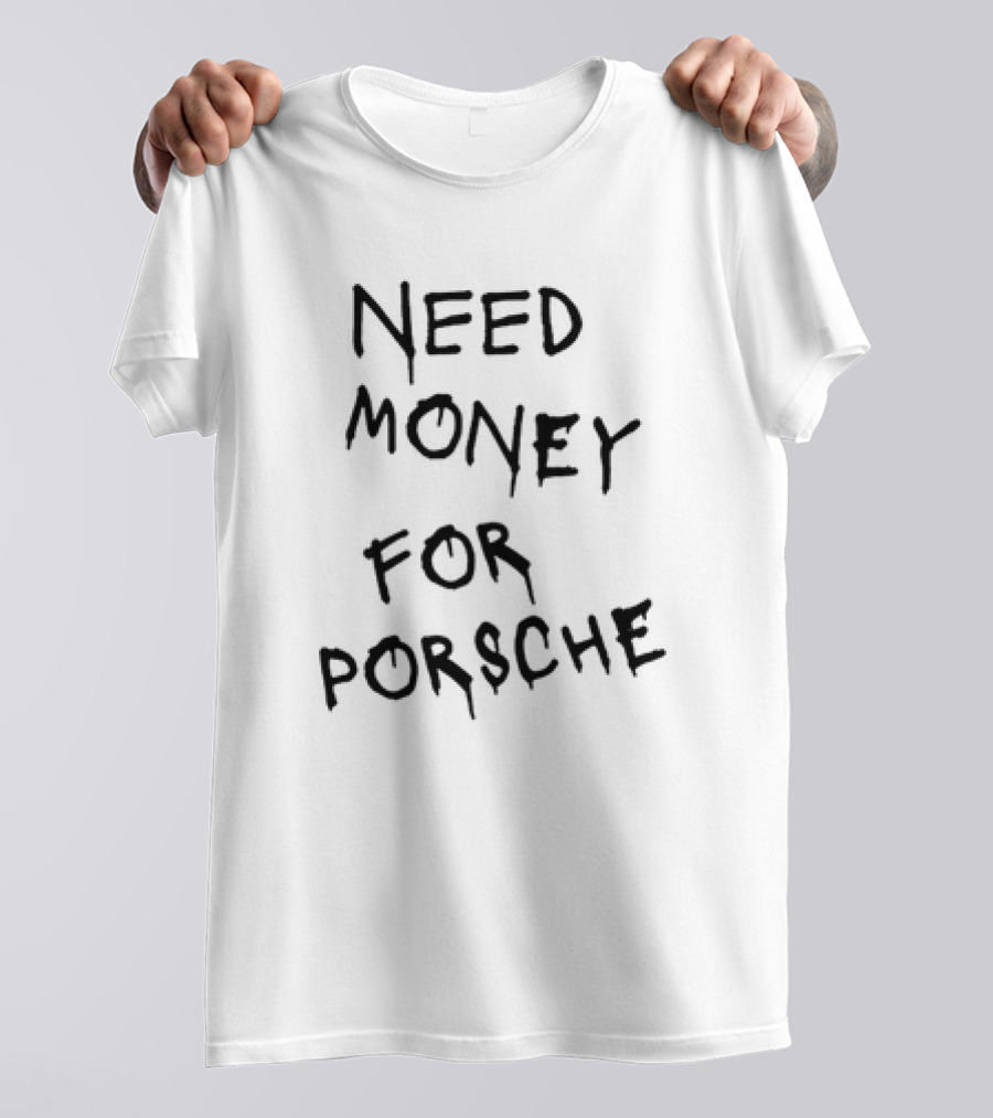 Need Money For Porsche Men's T-Shirt
