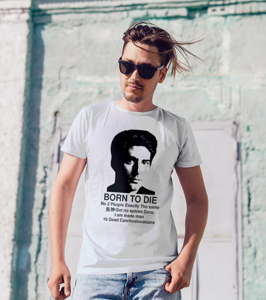 Christopher Moltisanti Born To Die No 2 People Exactly The Same 16 Dead Czechoslovakians Made Man T-Shirt