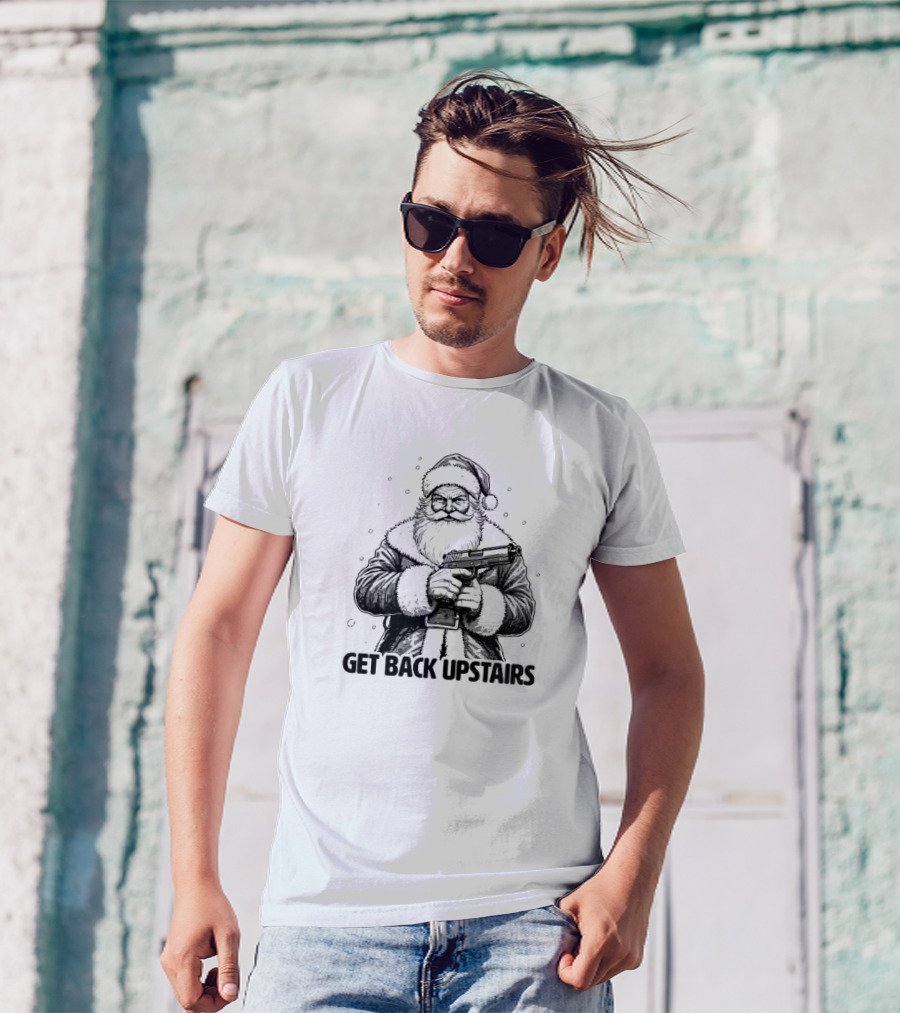 Get Back Upstairs Santa With Gun Christmas T-Shirt