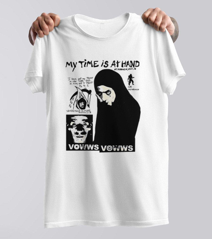 Vowws My Time Is At Hand Matthew XVIII 18 Vengeance Is Mine For The Sinner T-Shirt