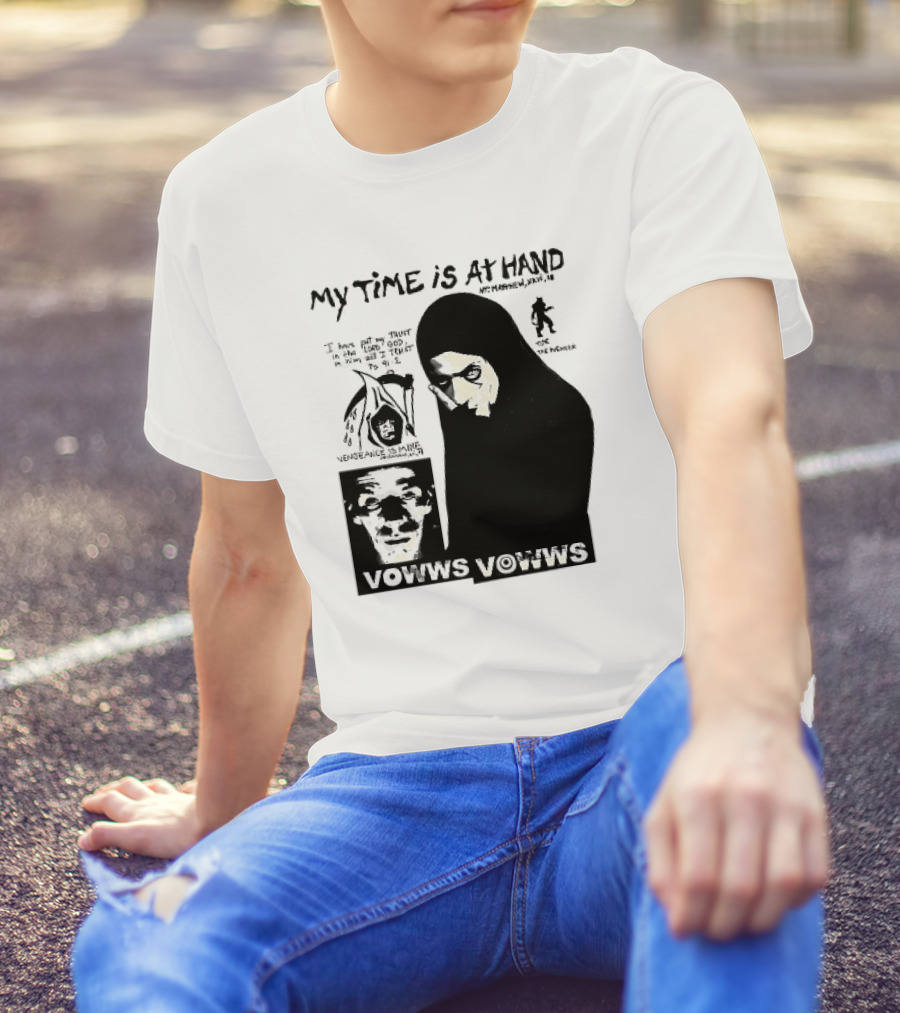 Vowws My Time Is At Hand Matthew XVIII 18 Vengeance Is Mine For The Sinner T-Shirt