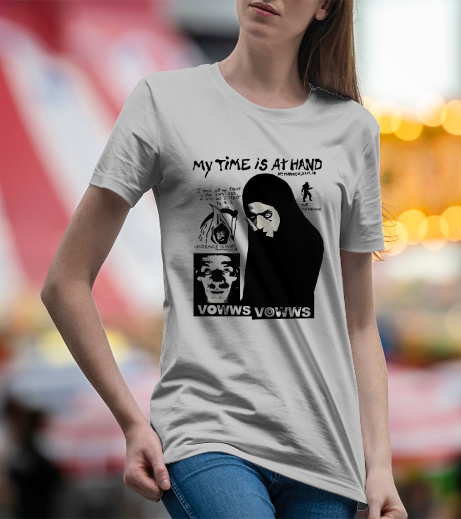 Vowws My Time Is At Hand Matthew XVIII 18 Vengeance Is Mine For The Sinner T-Shirt