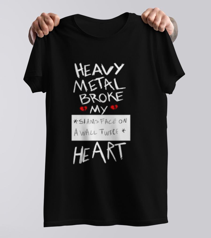 Heavy Metal Broke My Siams Face On A Wall Twice Heart T-Shirt