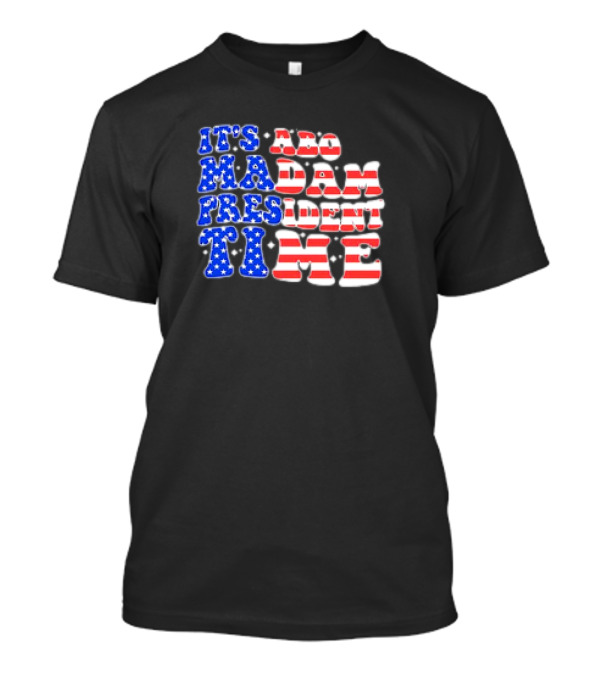 It's About Madam President Time US Flag T-Shirt