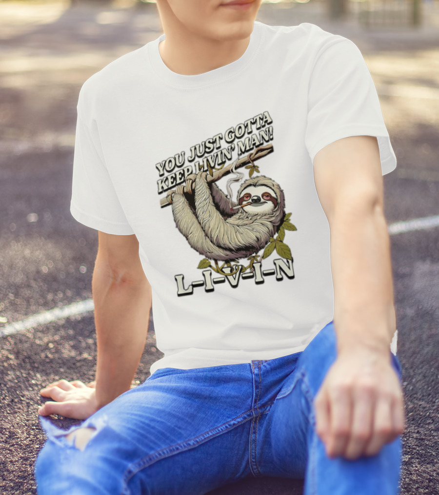 You Just Gotta Keep Livin’ Man Sloth L-I-V-I-N T-Shirt
