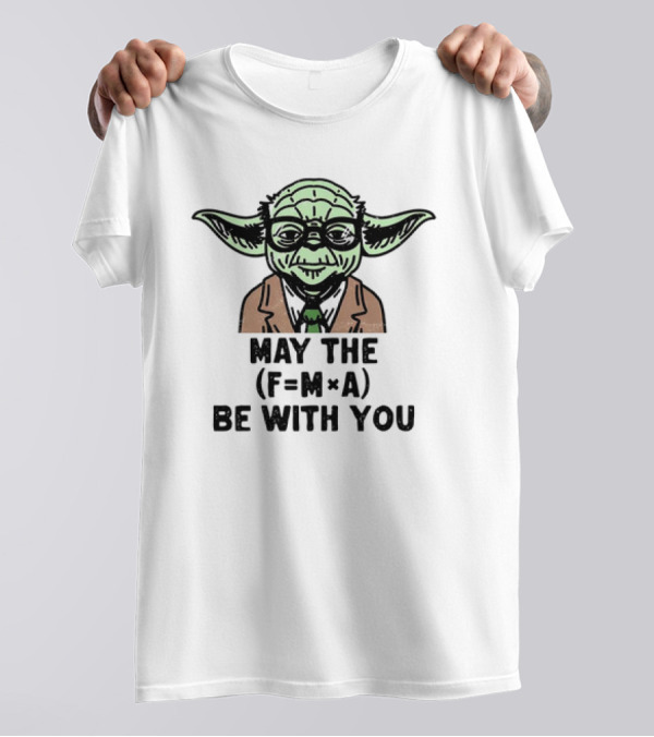 Yoda The Physicist May The F=MA Be With You Force Science T-Shirt