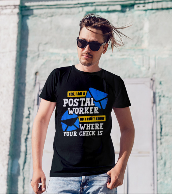 Yes I Am A Postal Worker No I Don’t Know Where Your Check Is Blue Envelopes T-Shirt