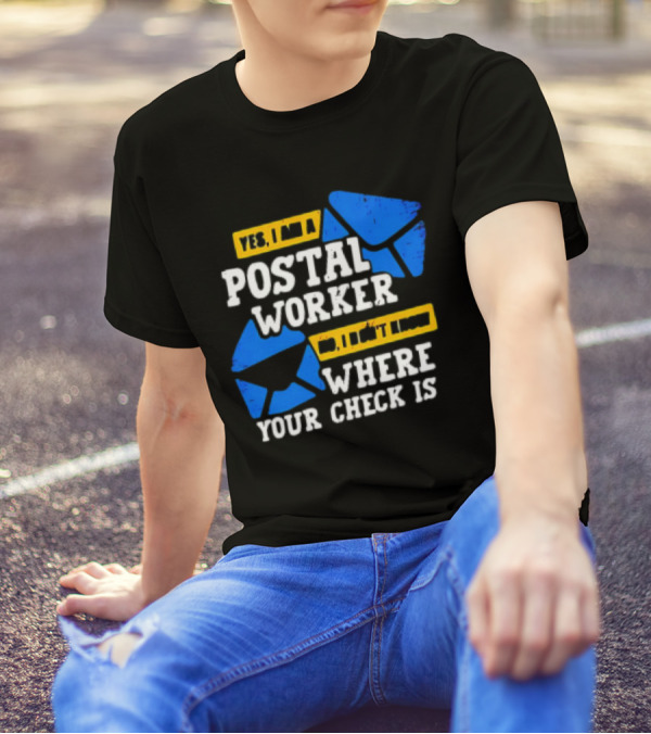 Yes I Am A Postal Worker No I Don’t Know Where Your Check Is Blue Envelopes T-Shirt