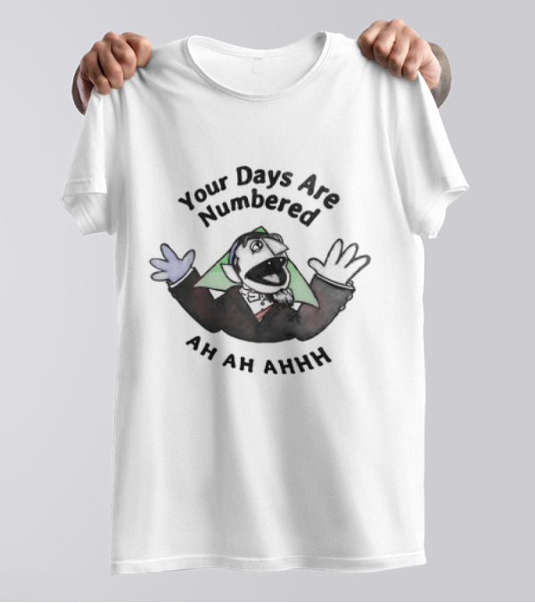 Your Days Are Numbered Ah Ah Ahhh Count Puppet T-Shirt