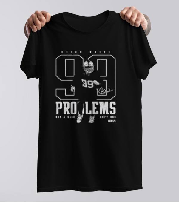 Keion White New England Patriots 99 Not A Sack Ain't One Problems T-Shirt