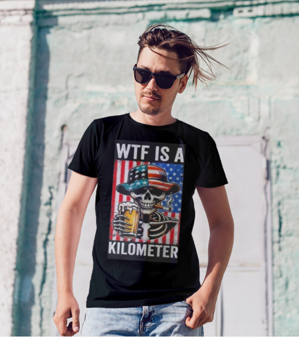 WTF Is A Kilometer Funny American Skeleton USA 4th Of July Beer Patriotism T-Shirt