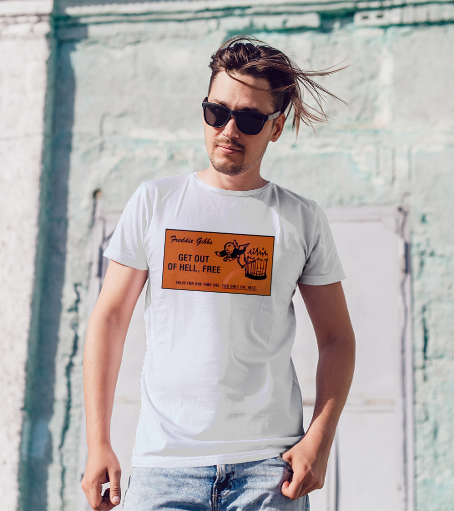 Freddie Gibbs Get Out Of Hell Free Card Valid For One Time Use You Only Die Once T-Shirt