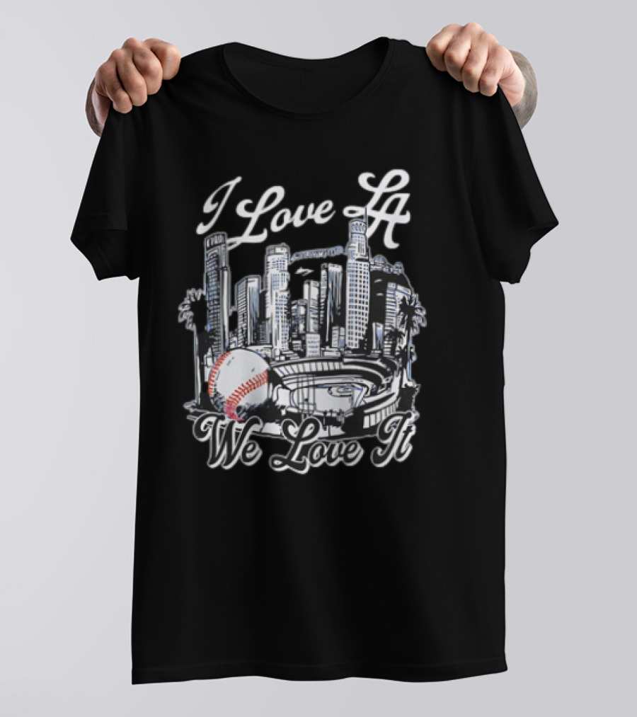I Love LA Dodgers Baseball We Love It T-Shirt