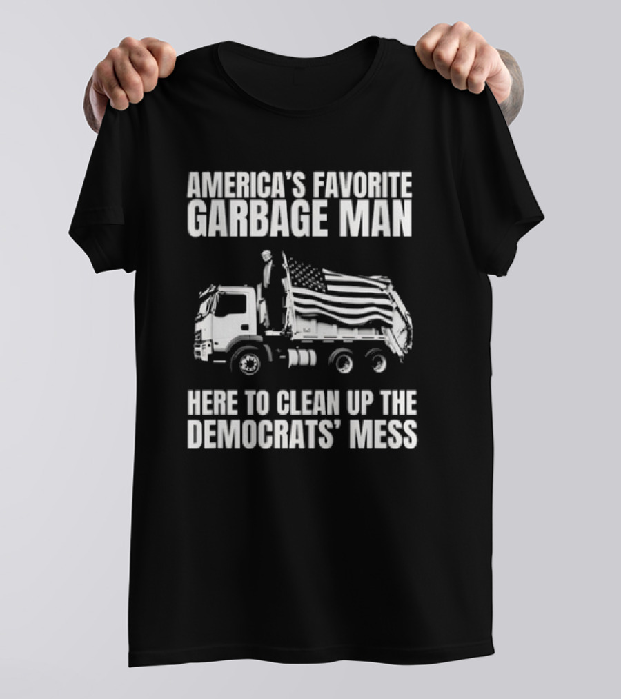 America's Favorite Garbage Man Here To Clean Up The Democrats' Mess T-Shirt