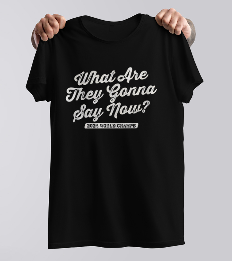 Los Angeles Dodgers 2024 World Champs What Are They Gonna Say Now T-Shirt