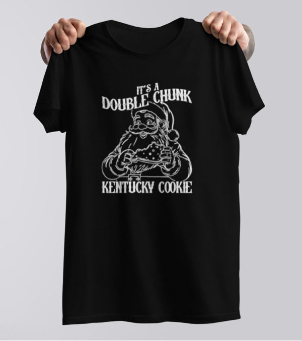 IT'S A DOUBLE CHUNK KENTUCKY COOKIE T-Shirt