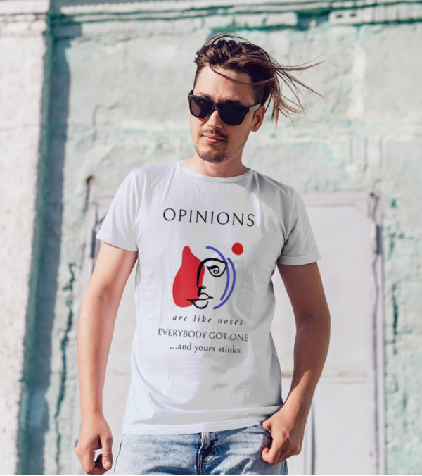 OPINIONS Are Like Noses Everybody Got One And Yours Stinks Face T-Shirt