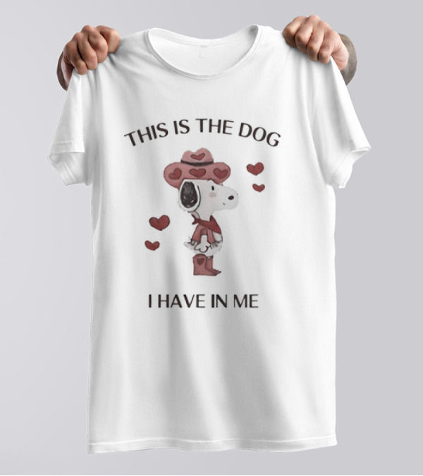 Snoopy Peanuts This Is The Dog I Have In Me With Hearts T-Shirt