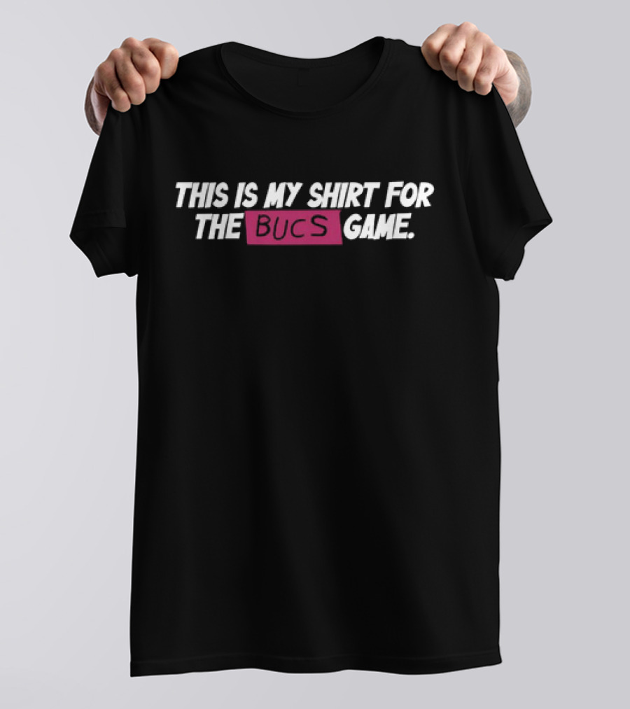 THIS IS MY SHIRT FOR THE BUCS GAME T-Shirt