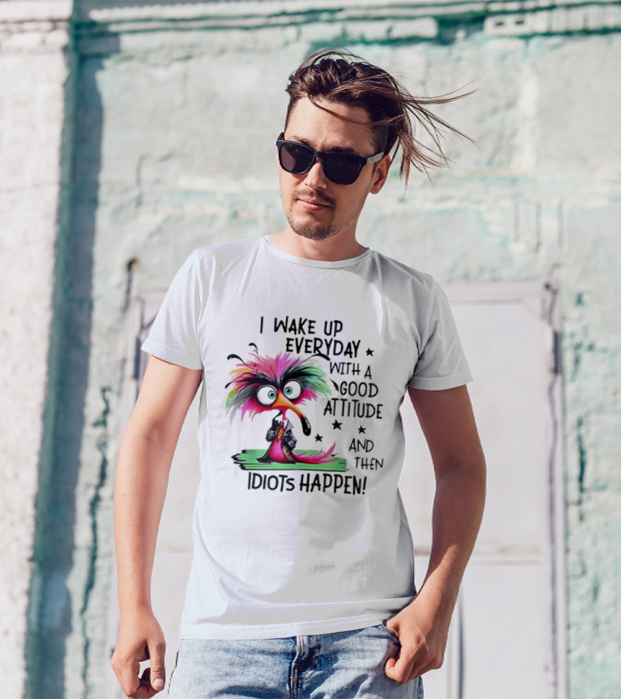 I Wake Up Everyday With A Good Attitude And Then Idiots Happen Colorful Angry Bird T-Shirt