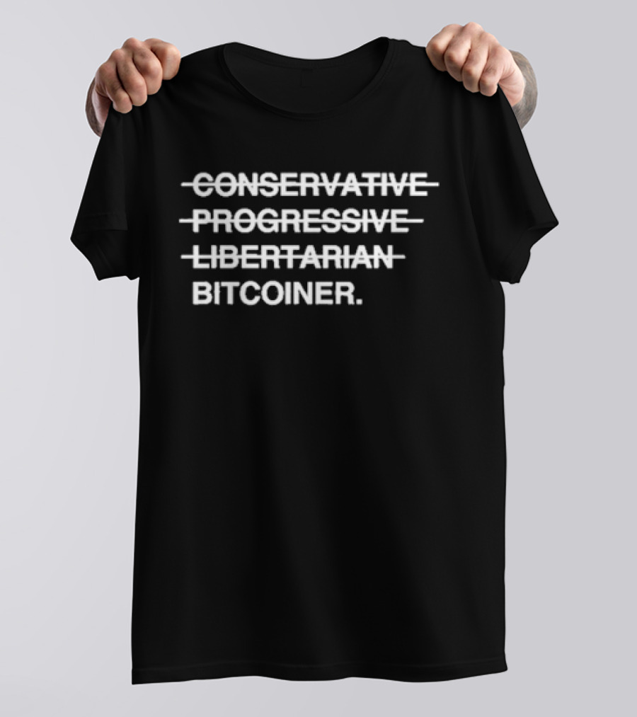Conservative Progressive Libertarian Bitcoiner Crossed-Out Text T-Shirt