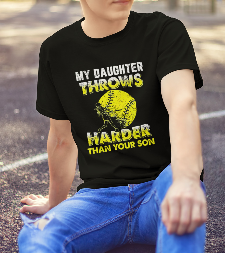 My Daughter Throws Harder Than Your Son Softball Pitching T-Shirt